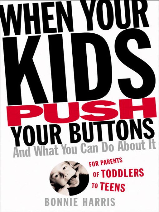 Title details for When Your Kids Push Your Buttons by Bonnie Harris - Available